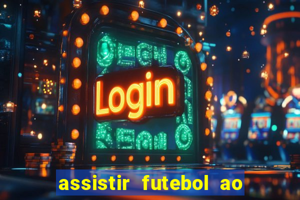 assistir futebol ao vivo rcm